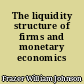 The liquidity structure of firms and monetary economics
