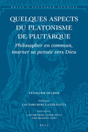 Quelques aspects du platonisme de Plutarque : philosopher en commun, tourner sa pensée vers Dieu