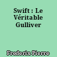 Swift : Le Véritable Gulliver
