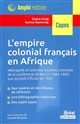 L'empire colonial français en Afrique : métropole et colonies, sociétés coloniales de la conférence de Berlin (1884-1885) aux accords d'Évian de 1962