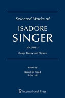 Selected works of Isadore Singer : Volume 3 : Gauge theory and physics