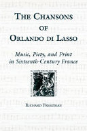The chansons of Orlando di Lasso and their Protestant listeners : music, piety, and print in sixteenth-century France
