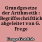 Grundgesetze der Arithmetik : Begriffsschriftlich abgeleitet von G. Frege