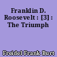 Franklin D. Roosevelt : [3] : The Triumph