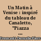 Un Matin à Venise : inspiré du tableau de Canaletto, "Piazza Santa Maria Formosa"
