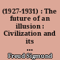 (1927-1931) : The future of an illusion : Civilization and its discontents : and other works : 21