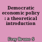 Democratic economic policy : a theoretical introduction