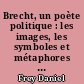 Brecht, un poète politique : les images, les symboles et métaphores dans l'oeuvre de Bertolt Brecht