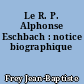 Le R. P. Alphonse Eschbach : notice biographique