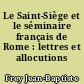 Le Saint-Siège et le séminaire français de Rome : lettres et allocutions pontificales