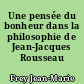 Une pensée du bonheur dans la philosophie de Jean-Jacques Rousseau
