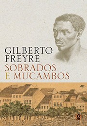Introdução à história da sociedade patriarcal no Brasil : 2 : Sobrados e mucambos : decadência do patriarcado rural e desenvolvimento do urbano