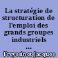 La stratégie de structuration de l'emploi des grands groupes industriels : rapport final : 6 : Rapport de synthèse