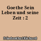 Goethe Sein Leben und seine Zeit : 2