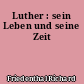 Luther : sein Leben und seine Zeit