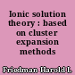 Ionic solution theory : based on cluster expansion methods