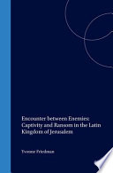 Encounter between enemies : captivity and ransom in the Latin Kingdom of Jerusalem