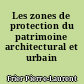 Les zones de protection du patrimoine architectural et urbain