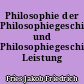 Philosophie der Philosophiegeschichte und Philosophiegeschichtliche Leistung