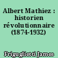 Albert Mathiez : historien révolutionnaire (1874-1932)