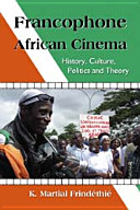 Francophone African cinema : history, culture, politics and theory