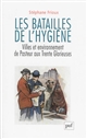 Les batailles de l'hygiène : villes et environnement de Pasteur aux Trente Glorieuses