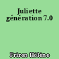 Juliette génération 7.0