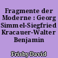 Fragmente der Moderne : Georg Simmel-Siegfried Kracauer-Walter Benjamin