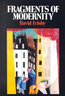 Fragments of modernity : theories of modernity in the work of Simmel, Kracauer, and Benjamin