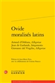Ovide moralisés latins : Arnoul d Orléans "Allegoriae", Jean de Garlande "Integumenta", Giovanni del Virgilio "Allegoriae"