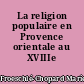 La religion populaire en Provence orientale au XVIIIe siècle