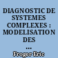 DIAGNOSTIC DE SYSTEMES COMPLEXES : MODELISATION DES RAISONNEMENTS, ARCHITECTURE MULTI-EXPERTS ET VALIDATION