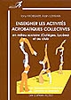 Enseigner les activités acrobatiques collectives en milieu scolaire, collèges et lycées, et au club : de l'acrosport à la production acrobatique collective de spectacle