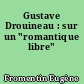 Gustave Drouineau : sur un "romantique libre"