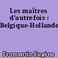Les maîtres d'autrefois : Belgique-Hollande