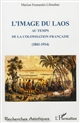 L'image du Laos au temps de la colonisation française, 1861-1914