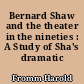 Bernard Shaw and the theater in the nineties : A Study of Sha's dramatic criticism