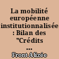 La mobilité européenne institutionnalisée : Bilan des "Crédits éducatifs-mobilité européenne"