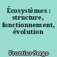 Écosystèmes : structure, fonctionnement, évolution