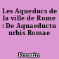 Les Aqueducs de la ville de Rome : De Aquaeductu urbis Romae