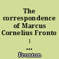 The correspondence of Marcus Cornelius Fronto : 1 : with Marcus Aurelius Antoninus, Lucius Verus, Antoninus Pius, and various friends
