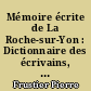 Mémoire écrite de La Roche-sur-Yon : Dictionnaire des écrivains, éditeurs, imprimeurs, journaux et journalistes, 1804-2004