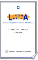 La création lexicale en latin : actes de la table ronde du IXème Colloque international de linguistique latine, Madrid, 16 avril 1997