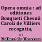 Opera omnia : ad editiones Bouqueti Chesnii Caroli de Villiers recognita, ordinate disposita, ac monumentis nonnullis aucta et illustrata