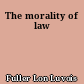 The morality of law
