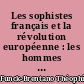Les sophistes français et la révolution européenne : les hommes de génie, les hommes d'esprit et les sectaires de l'Ancien Régime