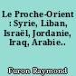 Le Proche-Orient : Syrie, Liban, Israël, Jordanie, Iraq, Arabie..