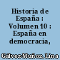 Historia de España : Volumen 10 : España en democracia, 1975-2011