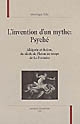 L'invention d'un mythe : Psyché : allégorie et fiction, du siècle de Platon au temps de La Fontaine