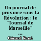 Un journal de province sous la Révolution : le "Journal de Marseille" de Ferréol Beaugeard (1781-1797)